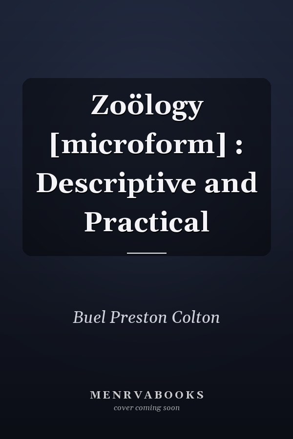 Zoölogy [microform] : Descriptive and Practical