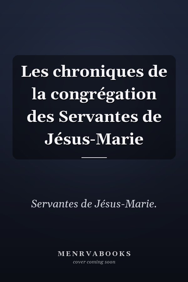 Les chroniques de la congrégation des Servantes de Jésus-Marie