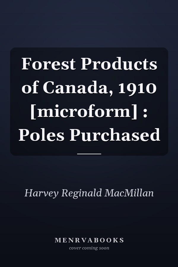 Forest Products of Canada, 1910 [microform] : Poles Purchased