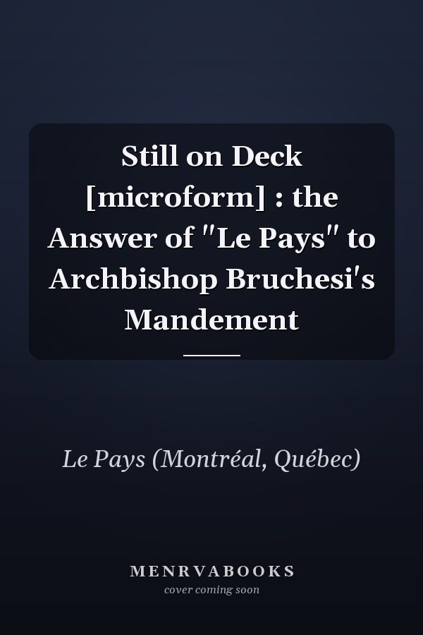 Still on Deck [microform] : the Answer of "Le Pays" to Archbishop Bruchesi's Mandement