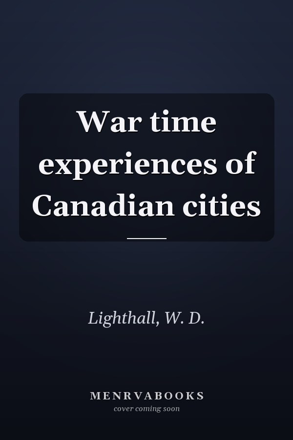 War time experiences of Canadian cities