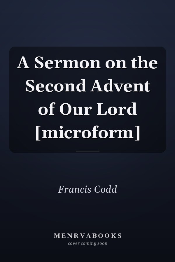 A Sermon on the Second Advent of Our Lord [microform]