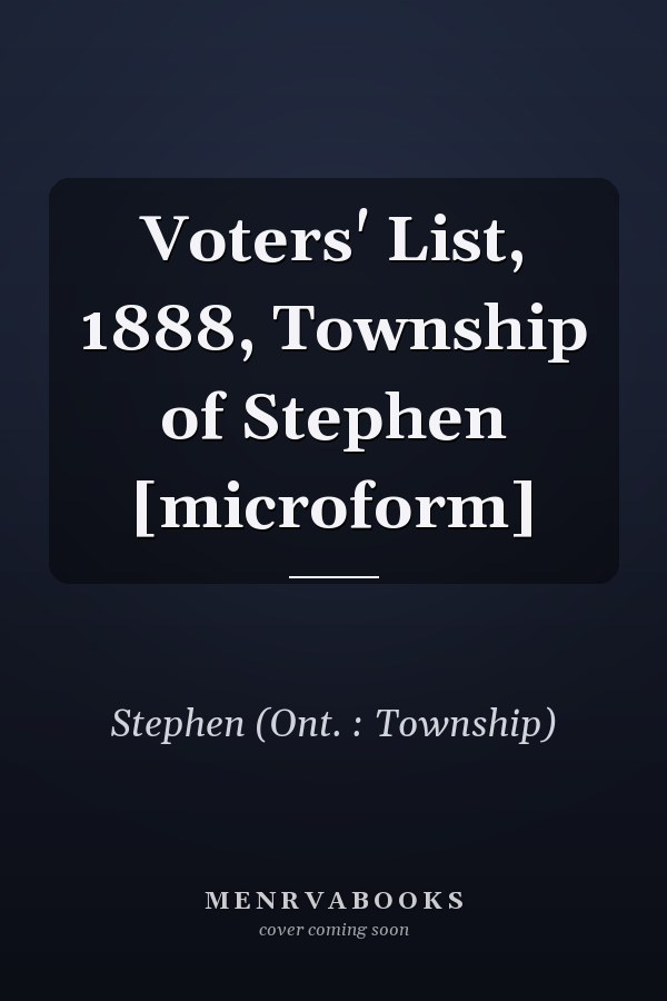Voters' List, 1888, Township of Stephen [microform]