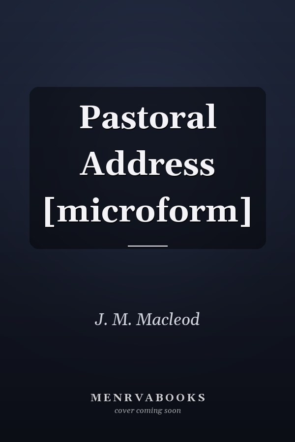 Pastoral Address [microform]
