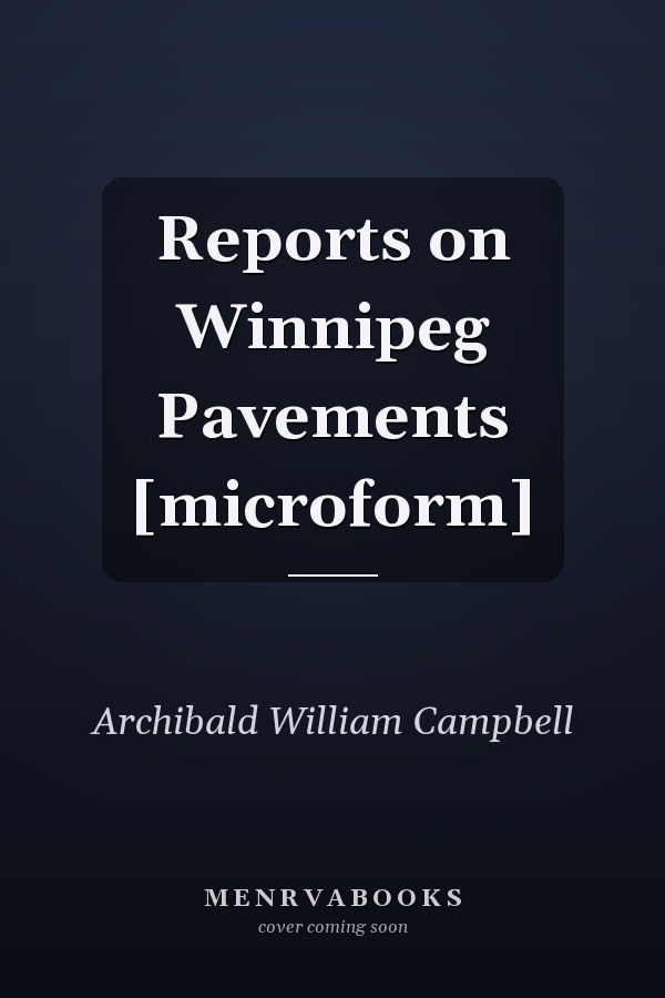Reports on Winnipeg Pavements [microform]