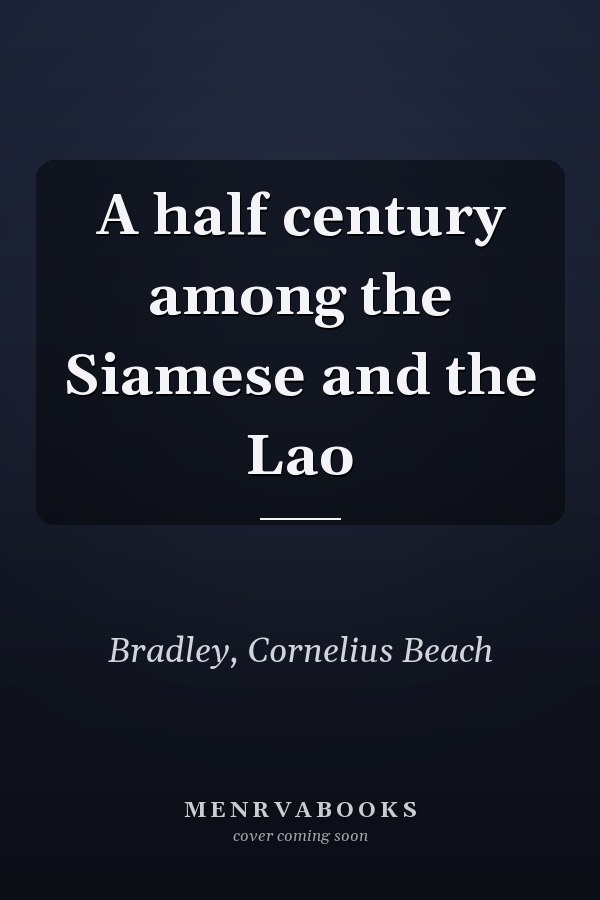 A half century among the Siamese and the Lao