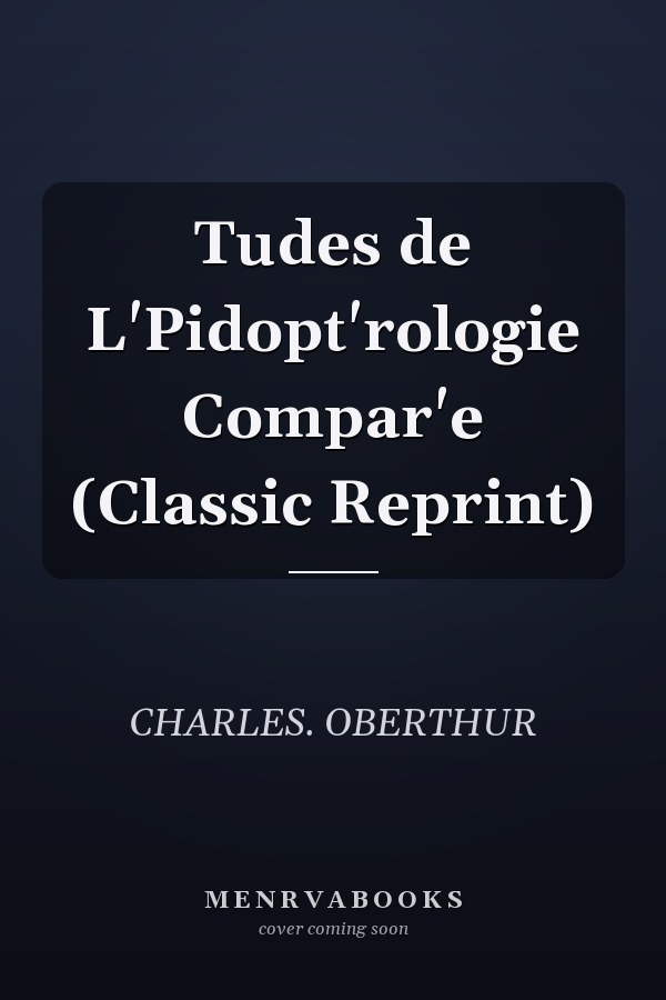 Tudes de L'Pidopt'rologie Compar'e (Classic Reprint)