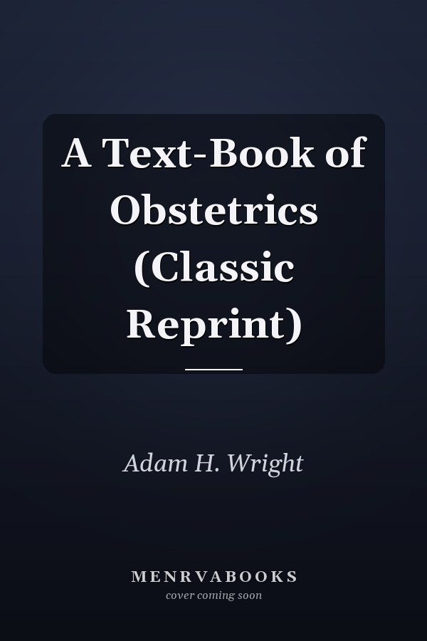 A Text-Book of Obstetrics (Classic Reprint)