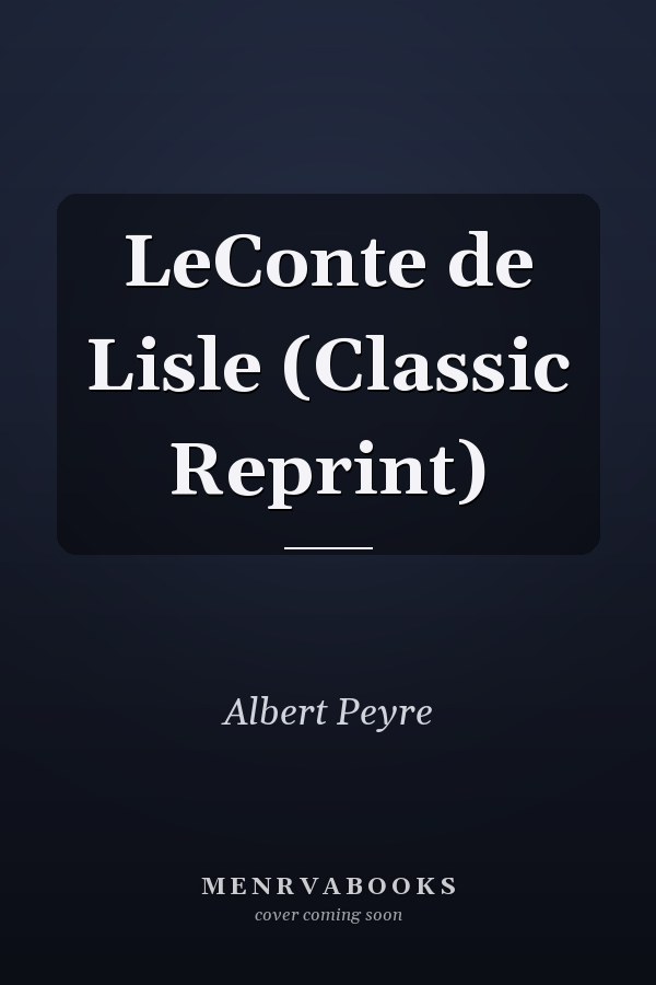 LeConte de Lisle (Classic Reprint)