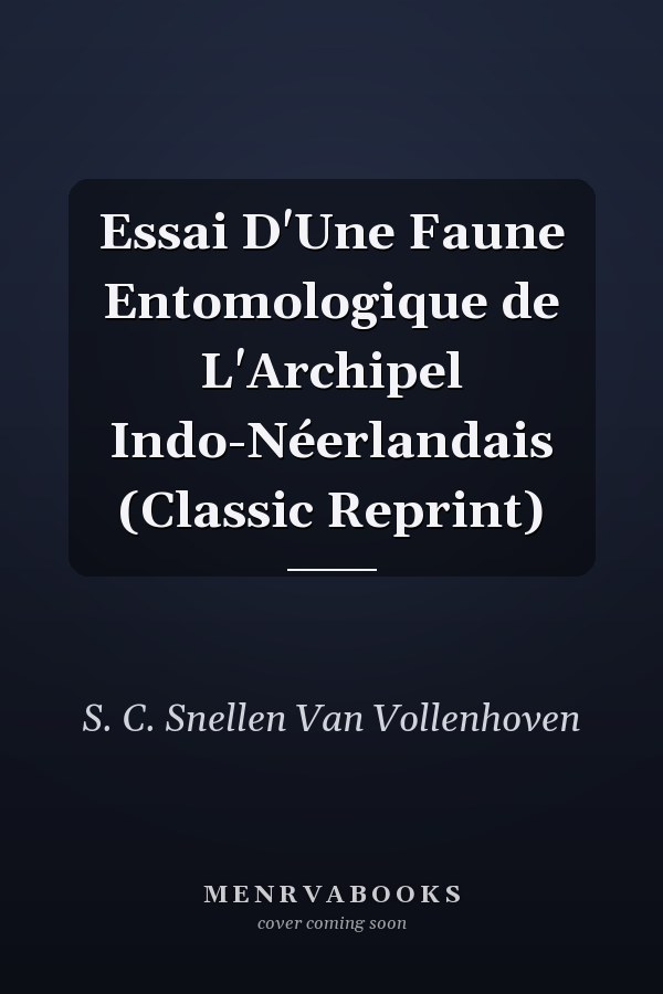 Essai D'Une Faune Entomologique de L'Archipel Indo-Néerlandais (Classic Reprint)