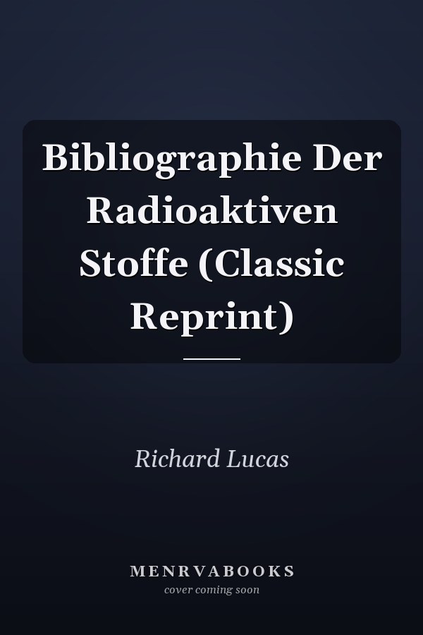 Bibliographie Der Radioaktiven Stoffe (Classic Reprint)