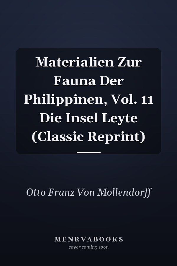 Materialien Zur Fauna Der Philippinen, Vol. 11 Die Insel Leyte (Classic Reprint)