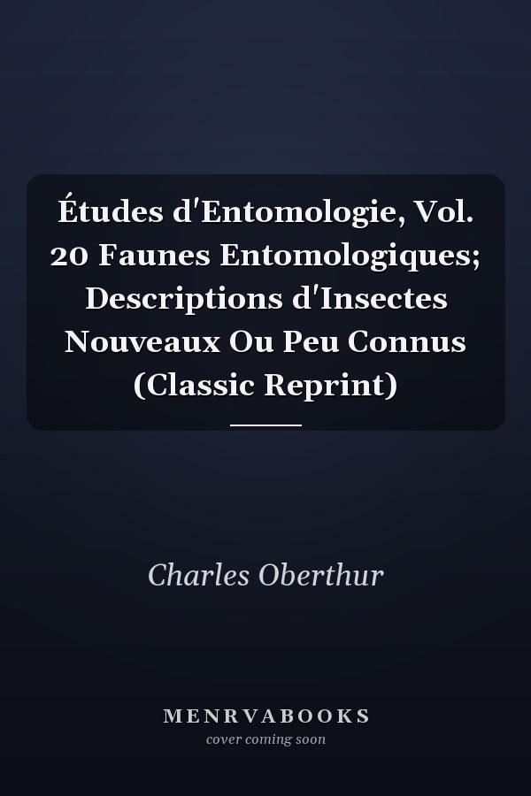 Études d'Entomologie, Vol. 20 Faunes Entomologiques; Descriptions d'Insectes Nouveaux Ou Peu Connus (Classic Reprint)