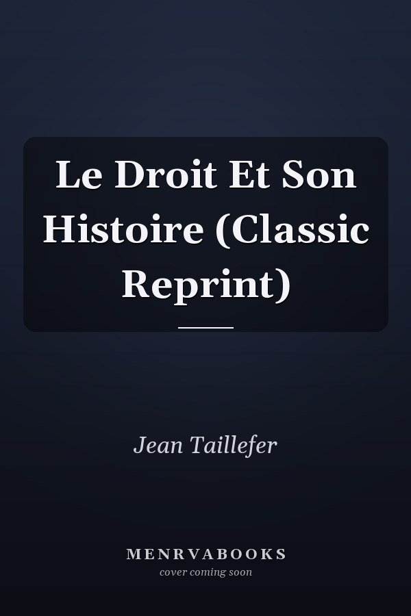 Le Droit Et Son Histoire (Classic Reprint)
