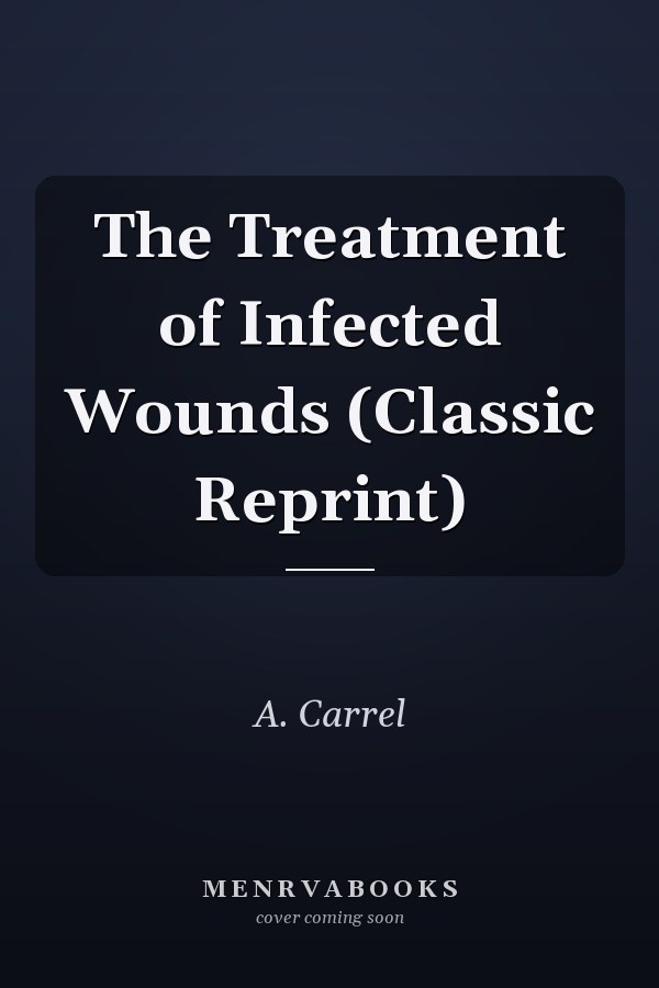 The Treatment of Infected Wounds (Classic Reprint)