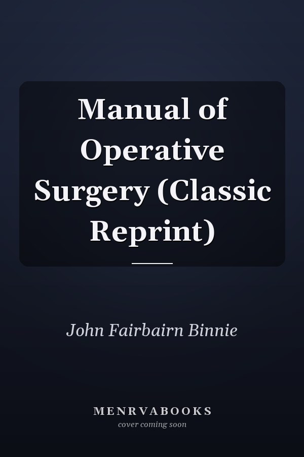 Manual of Operative Surgery (Classic Reprint)