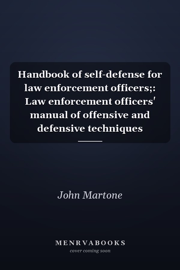 Handbook of self-defense for law enforcement officers;: Law enforcement officers' manual of offensive and defensive techniques
