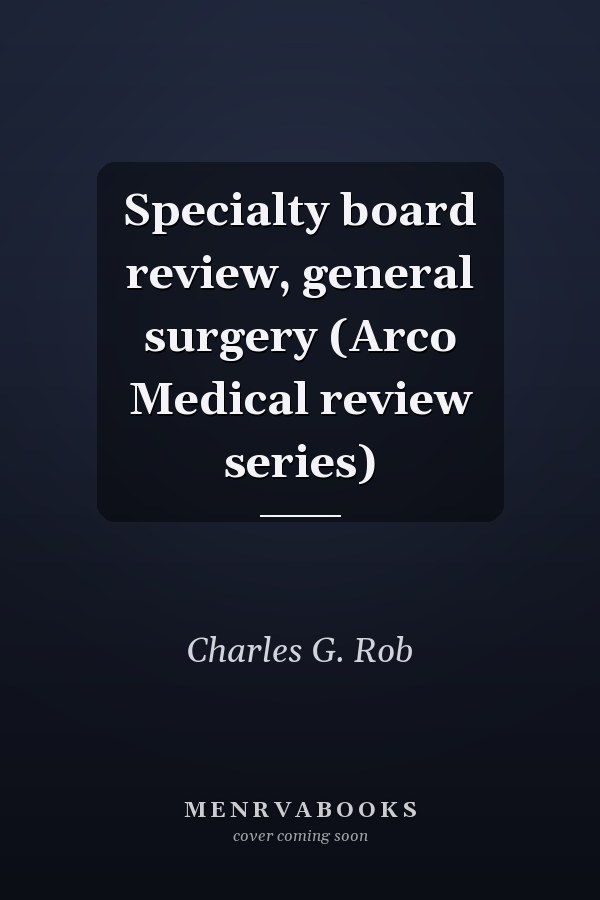 Specialty board review, general surgery (Arco Medical review series)