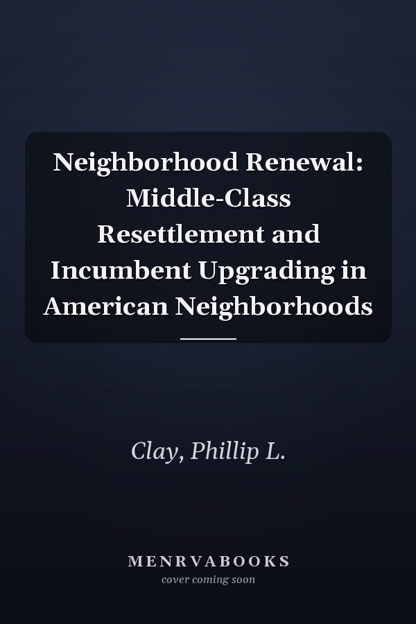 Neighborhood Renewal: Middle-Class Resettlement and Incumbent Upgrading in American Neighborhoods