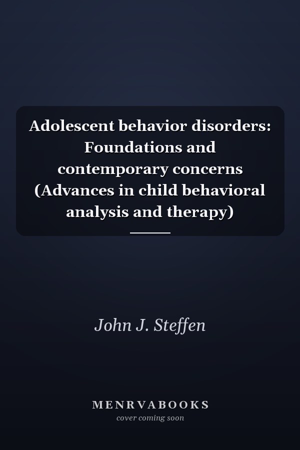 Adolescent behavior disorders: Foundations and contemporary concerns (Advances in child behavioral analysis and therapy)