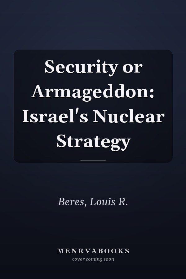 Security or Armageddon: Israel's Nuclear Strategy