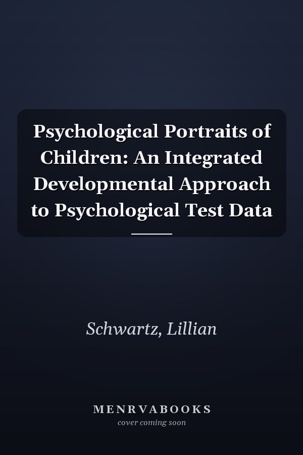 Psychological Portraits of Children: An Integrated Developmental Approach to Psychological Test Data
