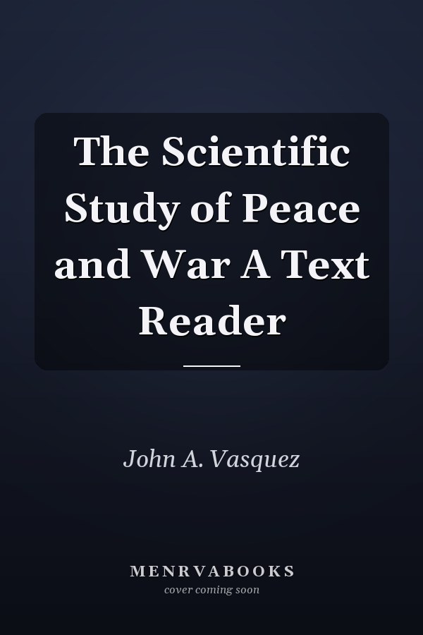 The Scientific Study of Peace and War A Text Reader