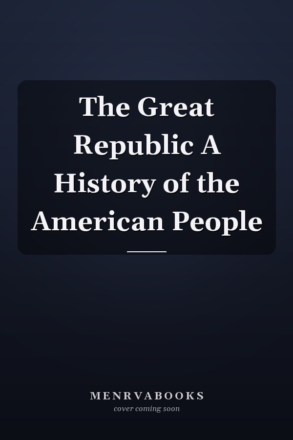 The Great Republic A History of the American People