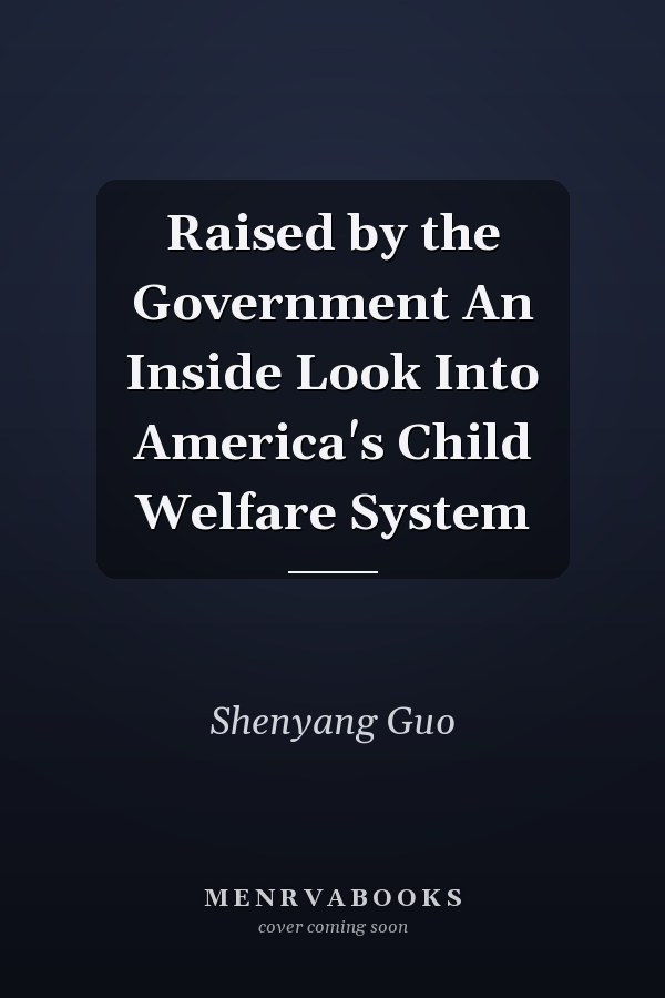 Raised by the Government An Inside Look Into America's Child Welfare System