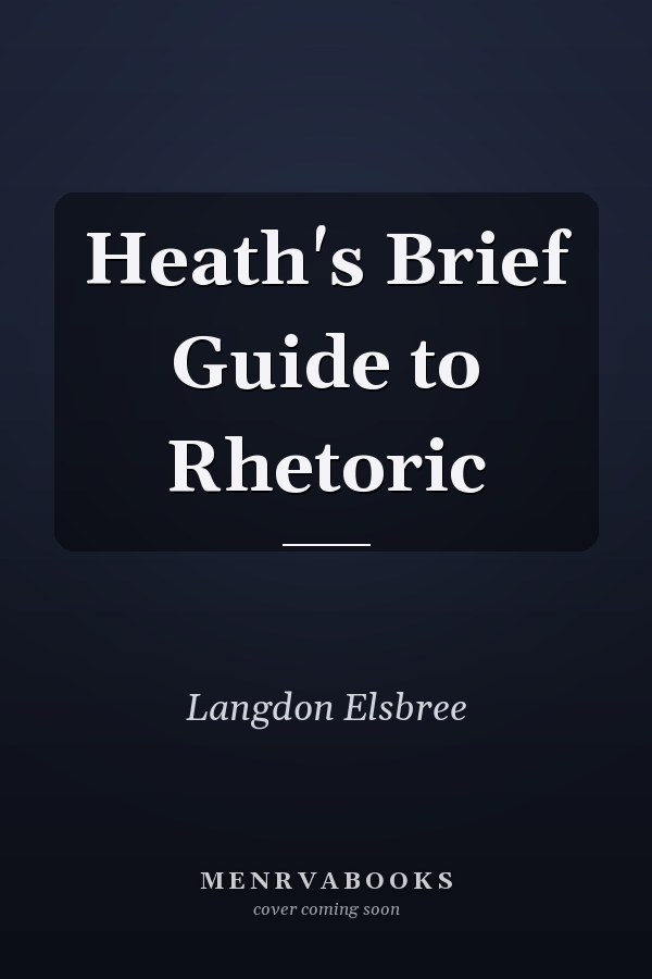 Heath's Brief Guide to Rhetoric
