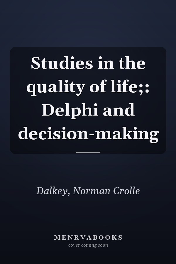 Studies in the quality of life;: Delphi and decision-making