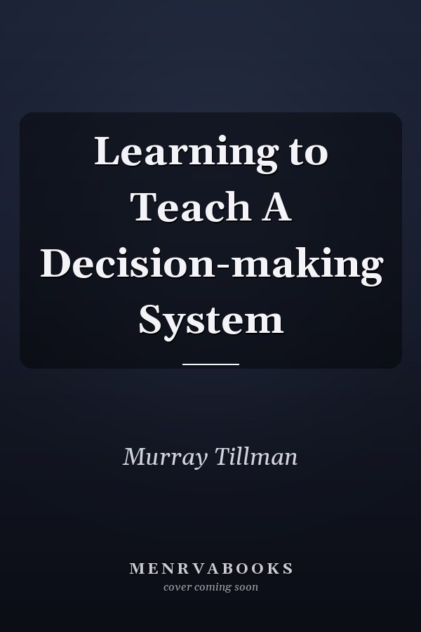 Learning to Teach A Decision-making System