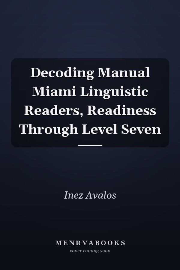 Decoding Manual Miami Linguistic Readers, Readiness Through Level Seven