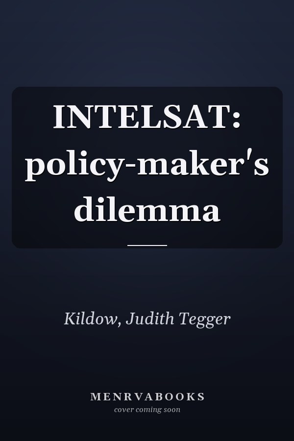 INTELSAT: policy-maker's dilemma