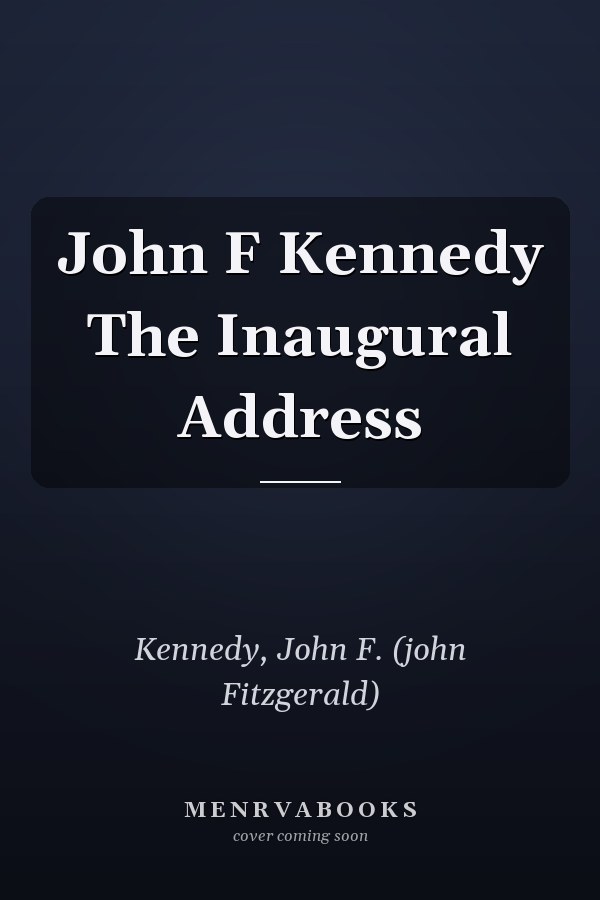 John F Kennedy The Inaugural Address
