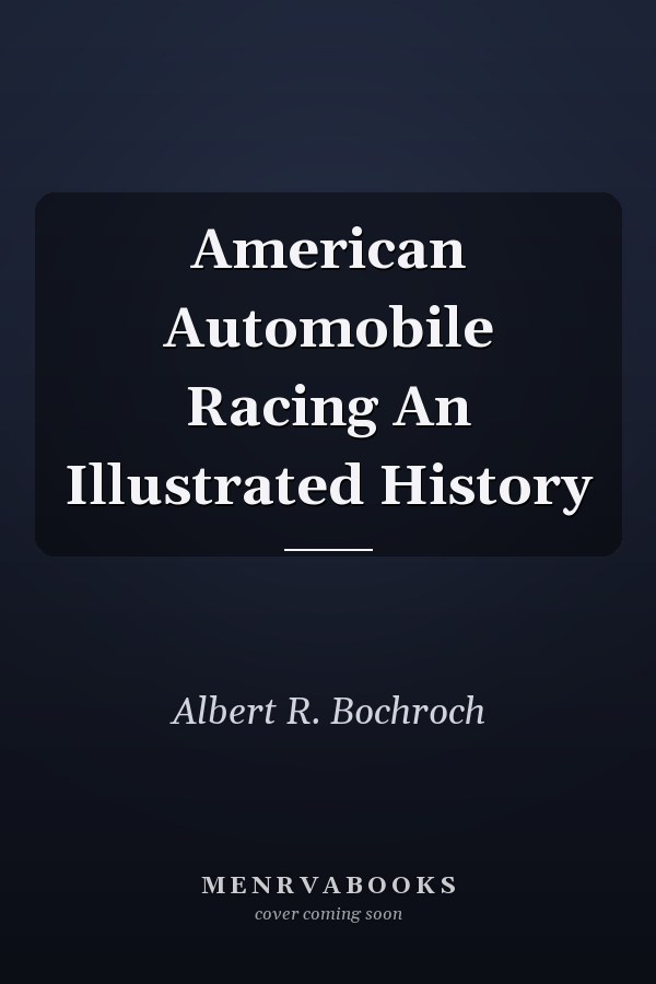 American Automobile Racing An Illustrated History