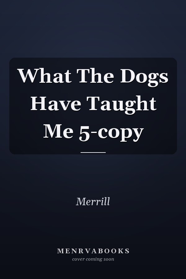 What The Dogs Have Taught Me 5-copy