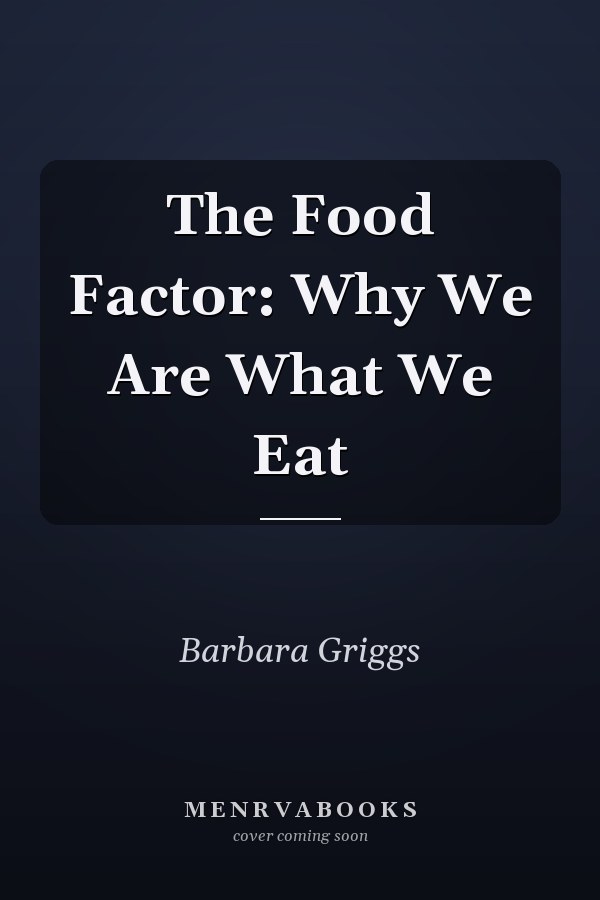 The Food Factor: Why We Are What We Eat