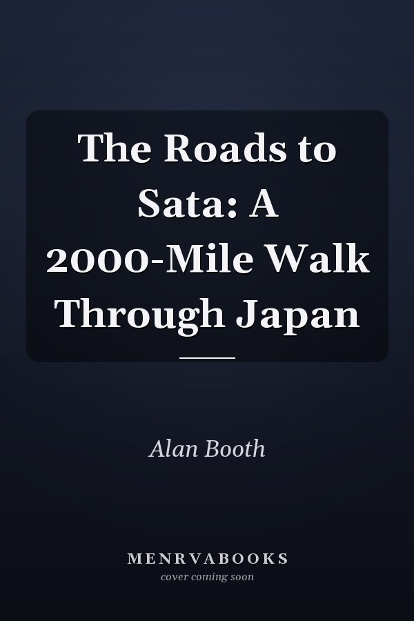 The Roads to Sata: A 2000-Mile Walk Through Japan