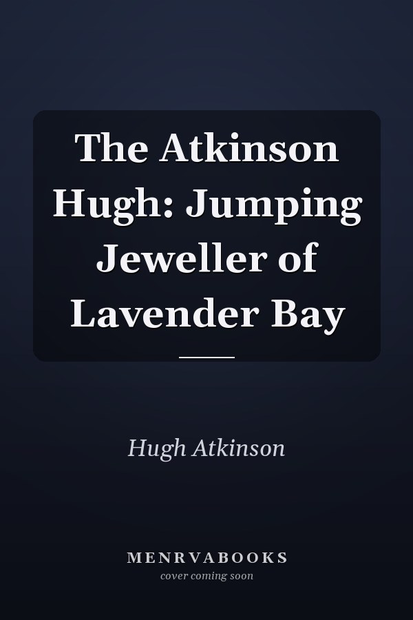 The Atkinson Hugh: Jumping Jeweller of Lavender Bay