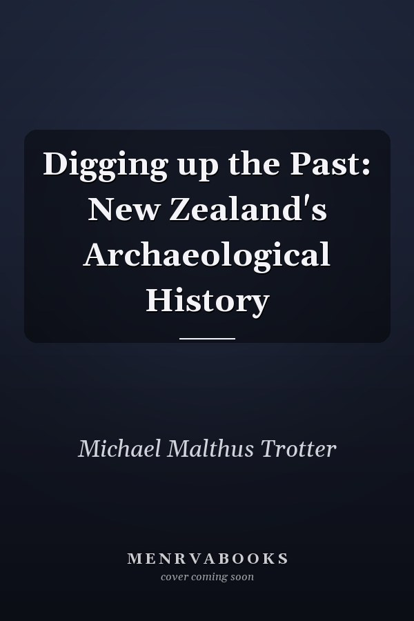 Digging up the Past: New Zealand's Archaeological History
