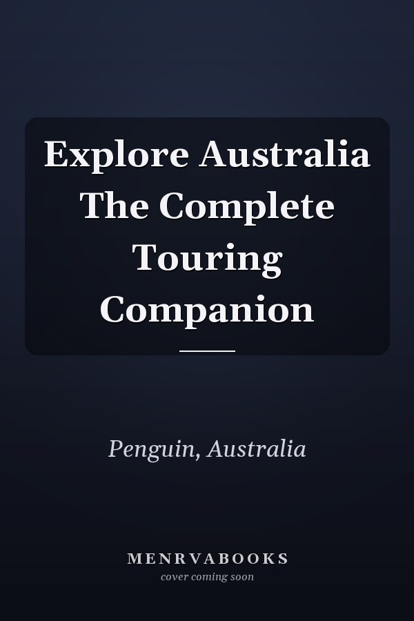 Explore Australia The Complete Touring Companion