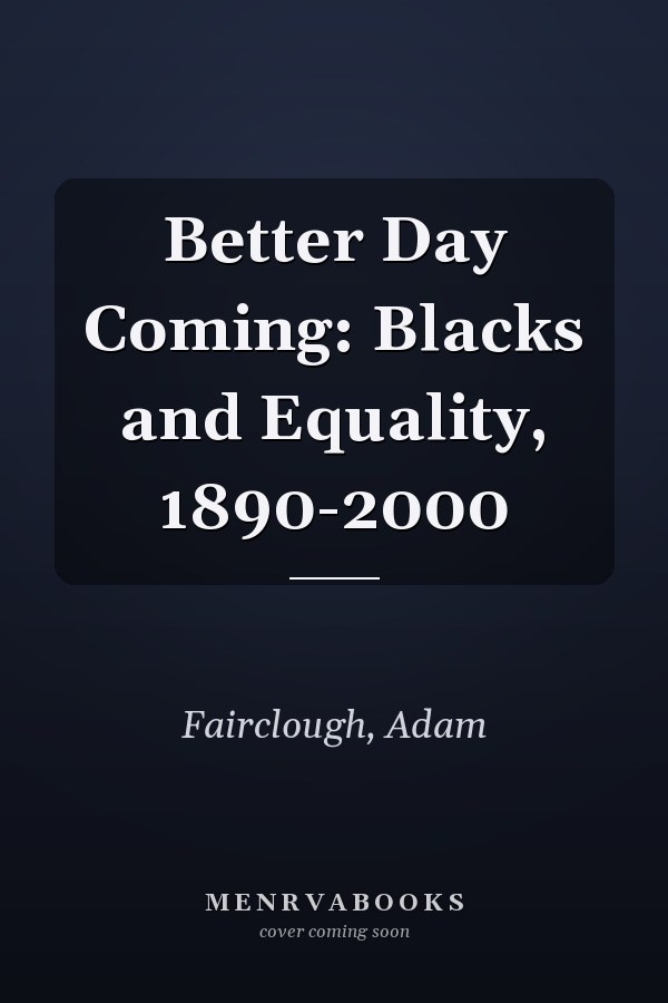 Better Day Coming: Blacks and Equality, 1890-2000