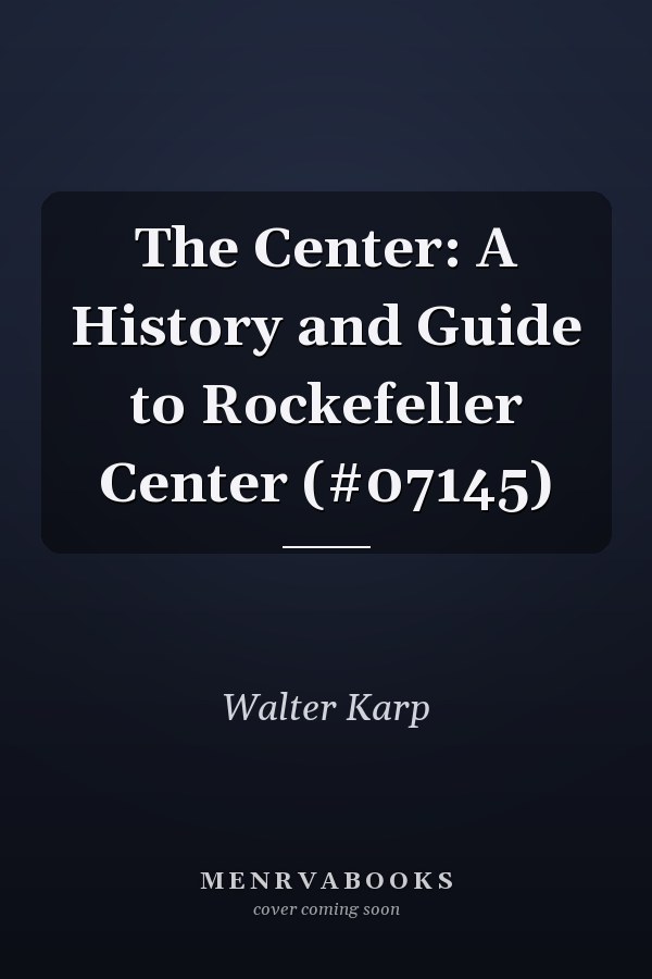The Center: A History and Guide to Rockefeller Center             (#07145)