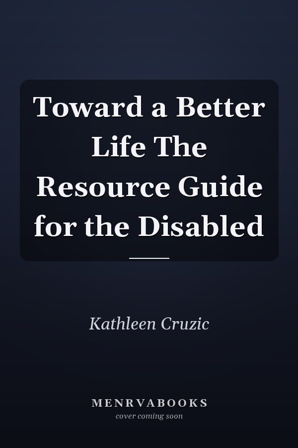 Toward a Better Life The Resource Guide for the Disabled