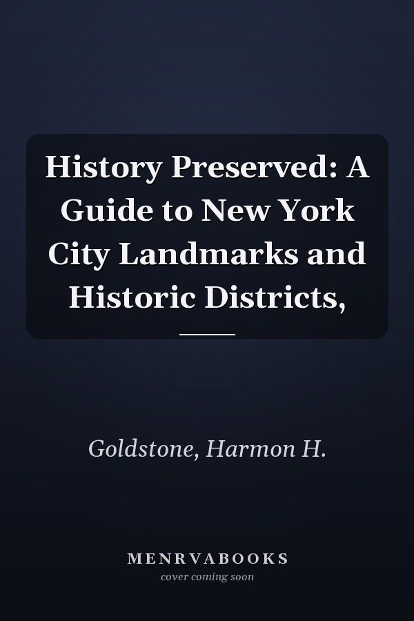 History Preserved: A Guide to New York City Landmarks and Historic Districts,