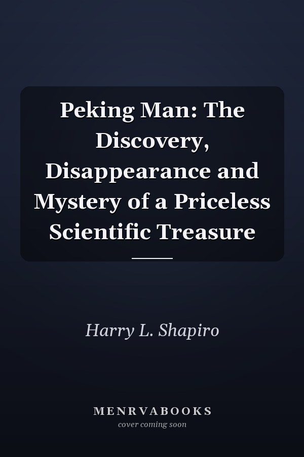 Peking Man: The Discovery, Disappearance and Mystery of a Priceless Scientific Treasure
