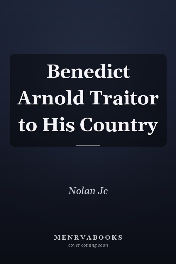 Benedict Arnold Traitor to His Country