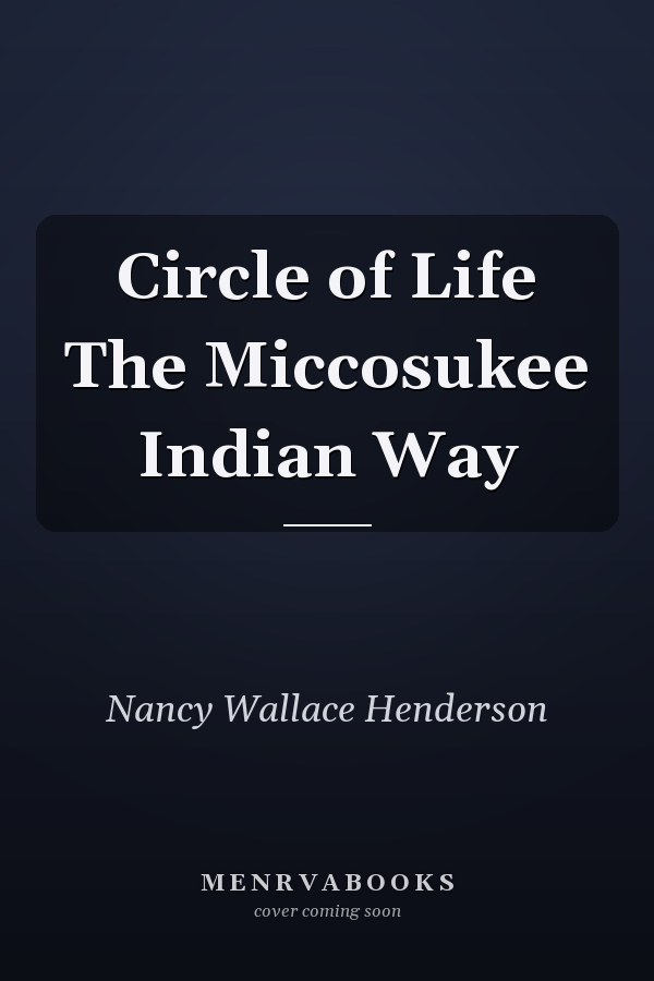 Circle of Life The Miccosukee Indian Way