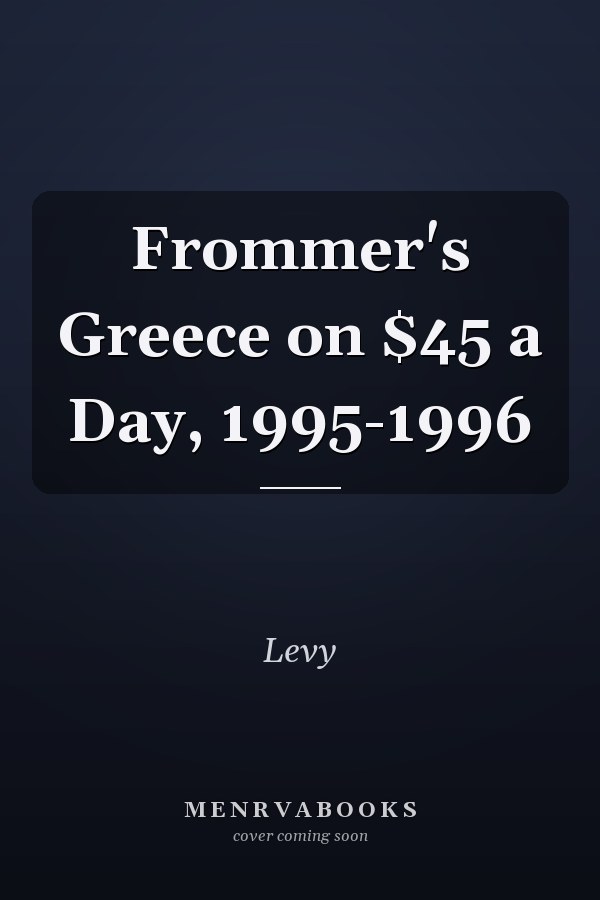Frommer's Greece on $45 a Day, 1995-1996
